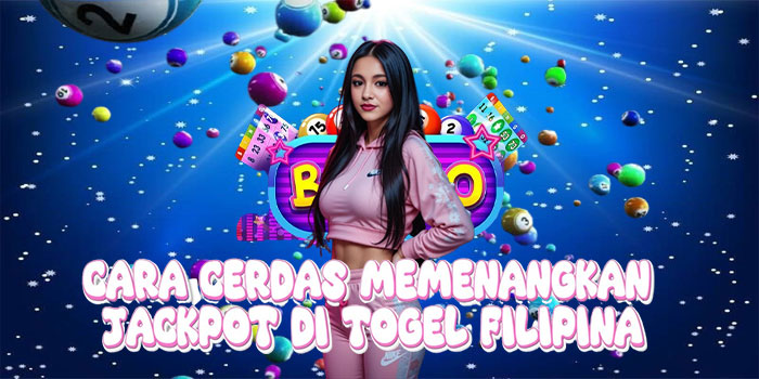 Cara Cerdas Memenangkan Jackpot di Togel Filipina